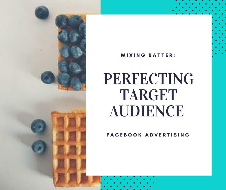 Perfecting Target Audience Facebook Advertising