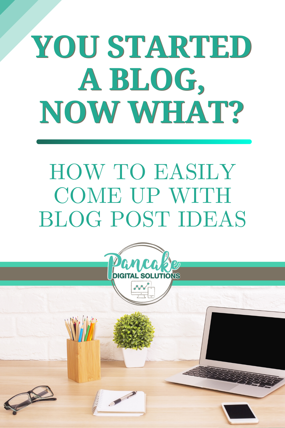 You Started a Blog, Now What? How to Easily Come Up With Blog Post Ideas