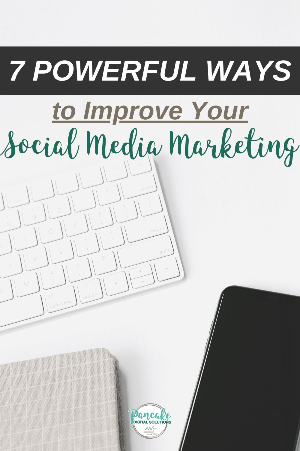 7 Powerful Ways to Improve Your Social Media Marketing