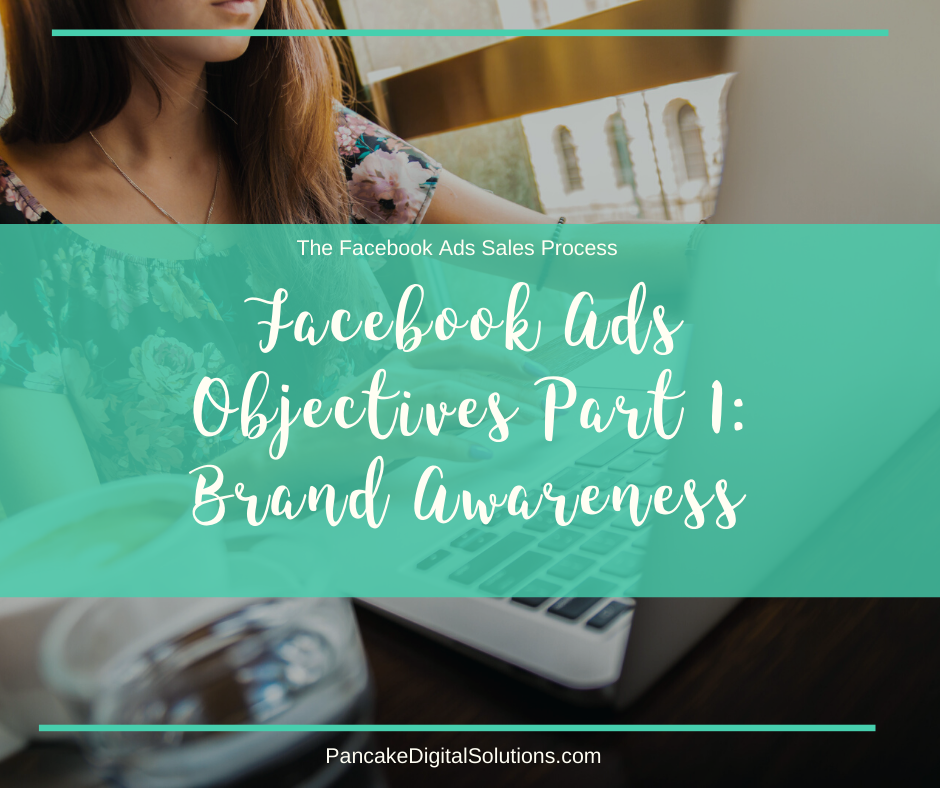 Facebook Ads Objectives Part 1: Brand Awareness